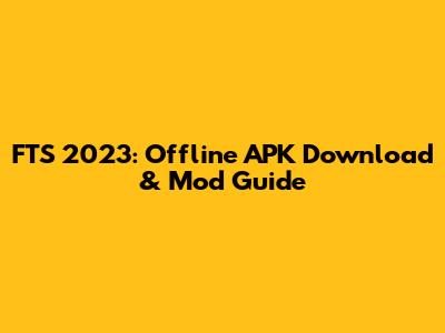 FTS 2023: Offline APK Download & Mod Guide