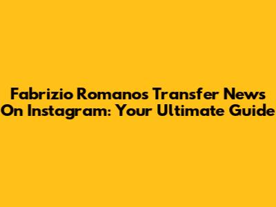 Fabrizio Romano's Transfer News On Instagram: Your Ultimate Guide