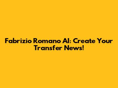 Fabrizio Romano AI: Create Your Transfer News!