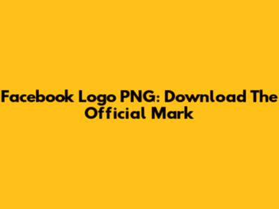 Facebook Logo PNG: Download The Official Mark