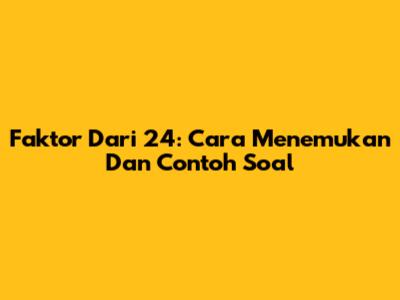 Faktor Dari 24: Cara Menemukan Dan Contoh Soal