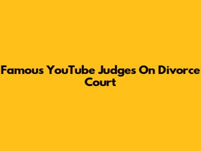 Famous YouTube Judges On Divorce Court