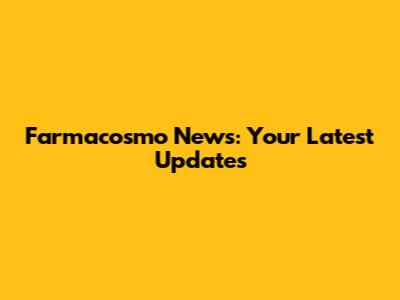 Farmacosmo News: Your Latest Updates