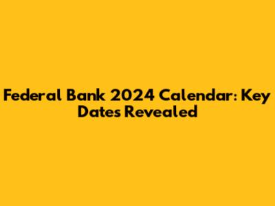 Federal Bank 2024 Calendar: Key Dates Revealed