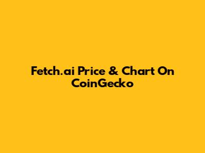 Fetch.ai Price & Chart On CoinGecko