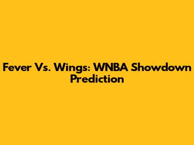 Fever Vs. Wings: WNBA Showdown Prediction
