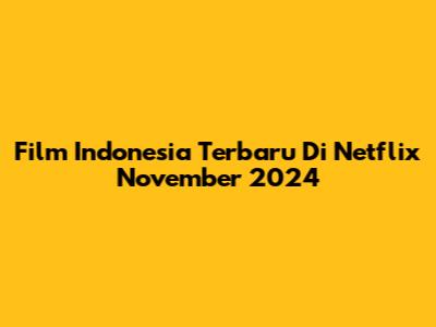 Film Indonesia Terbaru Di Netflix November 2024