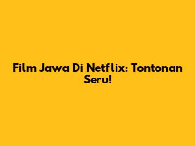 Film Jawa Di Netflix: Tontonan Seru!