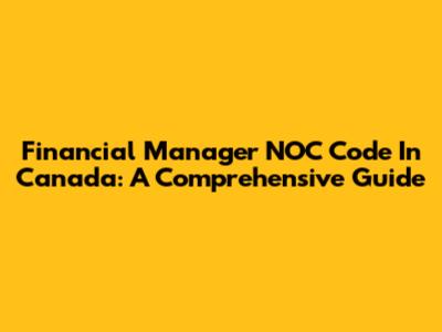 Financial Manager NOC Code In Canada: A Comprehensive Guide