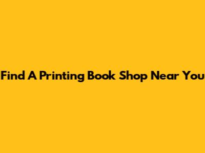 Find A Printing Book Shop Near You