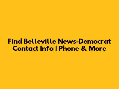 Find Belleville News-Democrat Contact Info | Phone & More