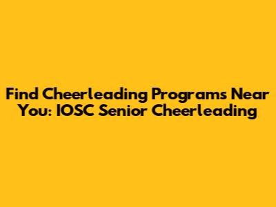 Find Cheerleading Programs Near You: IOSC Senior Cheerleading