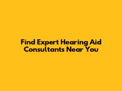 Find Expert Hearing Aid Consultants Near You