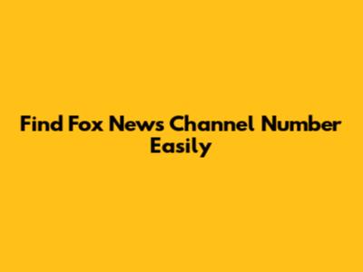 Find Fox News Channel Number Easily