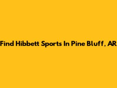 Find Hibbett Sports In Pine Bluff, AR