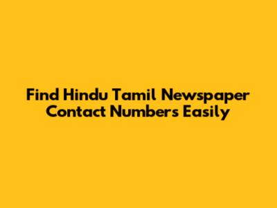 Find Hindu Tamil Newspaper Contact Numbers Easily