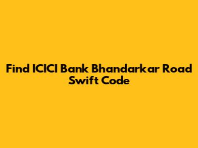 Find ICICI Bank Bhandarkar Road Swift Code
