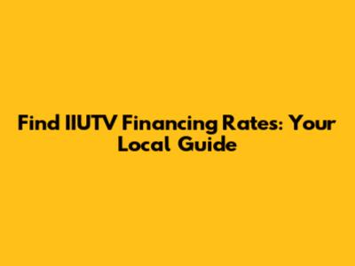 Find IIUTV Financing Rates: Your Local Guide