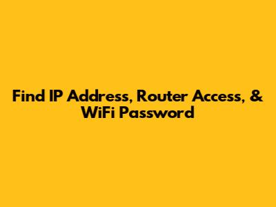 Find IP Address, Router Access, & WiFi Password