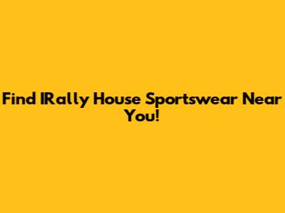Find IRally House Sportswear Near You!