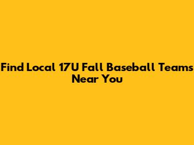 Find Local 17U Fall Baseball Teams Near You