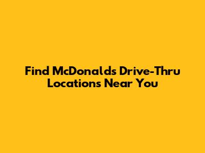 Find McDonald's Drive-Thru Locations Near You