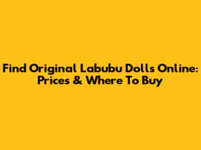 Find Original Labubu Dolls Online: Prices & Where To Buy