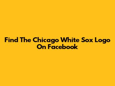 Find The Chicago White Sox Logo On Facebook