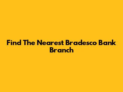 Find The Nearest Bradesco Bank Branch