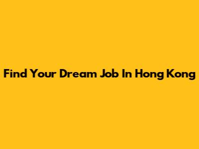 Find Your Dream Job In Hong Kong