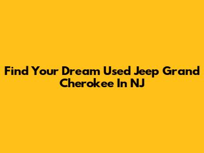Find Your Dream Used Jeep Grand Cherokee In NJ