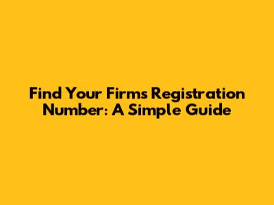 Find Your Firm's Registration Number: A Simple Guide