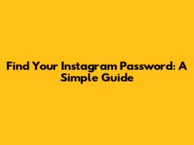 Find Your Instagram Password: A Simple Guide