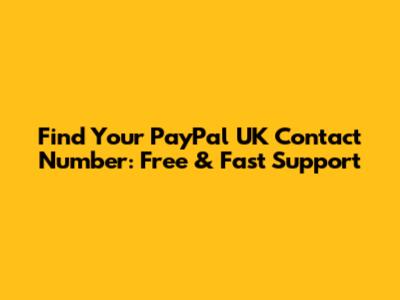 Find Your PayPal UK Contact Number: Free & Fast Support