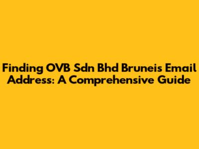 Finding OVB Sdn Bhd Brunei's Email Address: A Comprehensive Guide