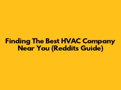 Finding The Best HVAC Company Near You (Reddit's Guide)