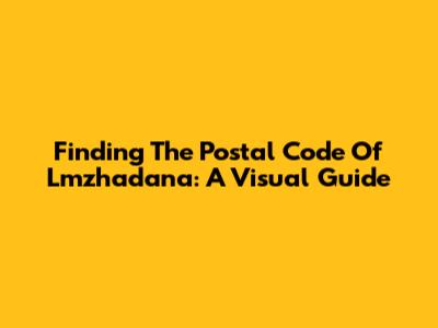 Finding The Postal Code Of Lmzhadana: A Visual Guide