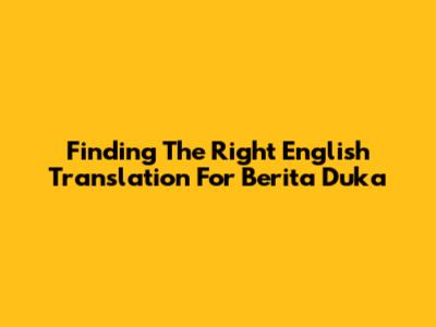 Finding The Right English Translation For "Berita Duka"