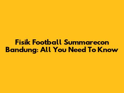 Fisik Football Summarecon Bandung: All You Need To Know