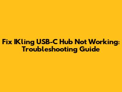 Fix IKling USB-C Hub Not Working: Troubleshooting Guide