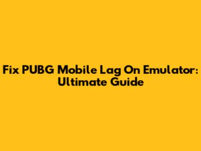 Fix PUBG Mobile Lag On Emulator: Ultimate Guide
