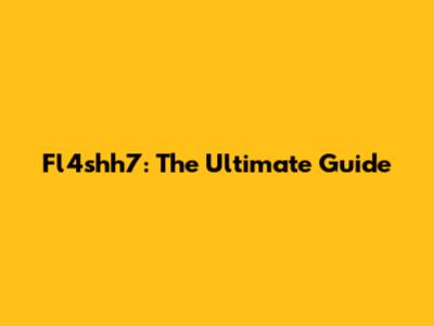 Fl4shh7: The Ultimate Guide