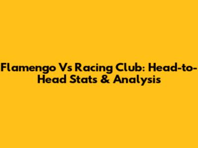 Flamengo Vs Racing Club: Head-to-Head Stats & Analysis