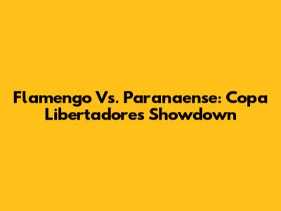 Flamengo Vs. Paranaense: Copa Libertadores Showdown