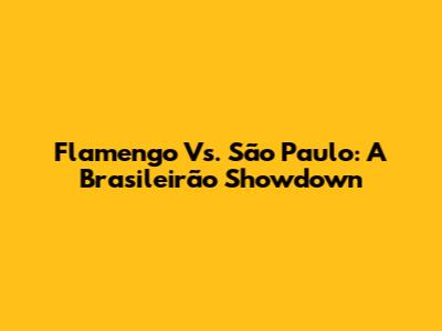 Flamengo Vs. São Paulo: A Brasileirão Showdown
