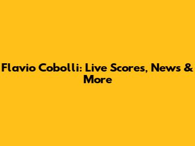 Flavio Cobolli: Live Scores, News & More