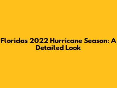 Florida's 2022 Hurricane Season: A Detailed Look