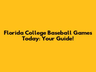 Florida College Baseball Games Today: Your Guide!