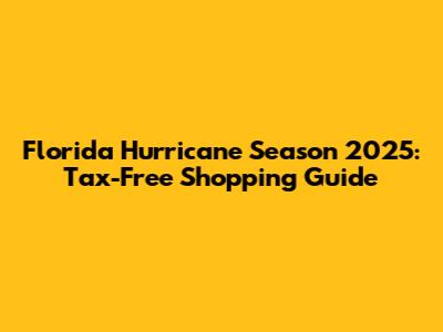 Florida Hurricane Season 2025: Tax-Free Shopping Guide