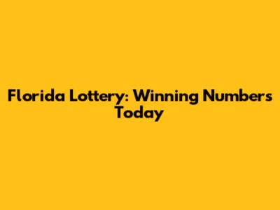 Florida Lottery: Winning Numbers Today